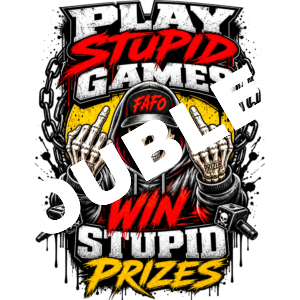 Play Stupid Games Win Stupid Prizes v1 DTF Print