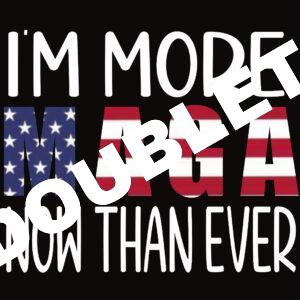 I'm More MAGA Now Than Ever DTF Print