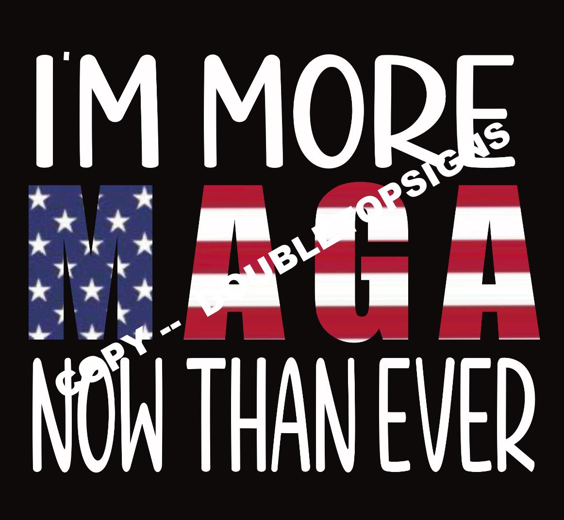I'm More MAGA Now Than Ever DTF Print