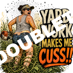 Yard Work Makes Me Cuss v3 DTF Print